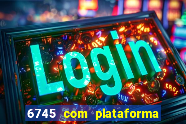 6745 com plataforma de jogos